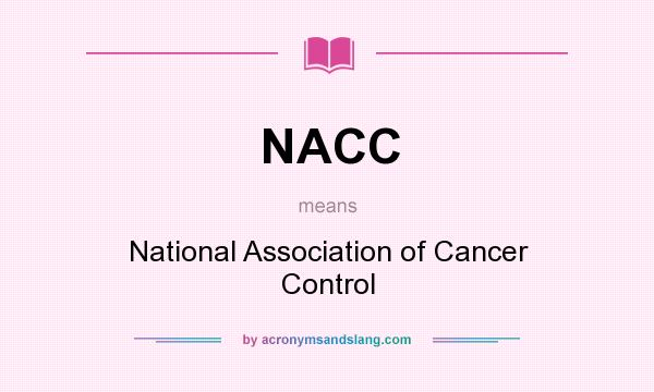 What does NACC mean? It stands for National Association of Cancer Control