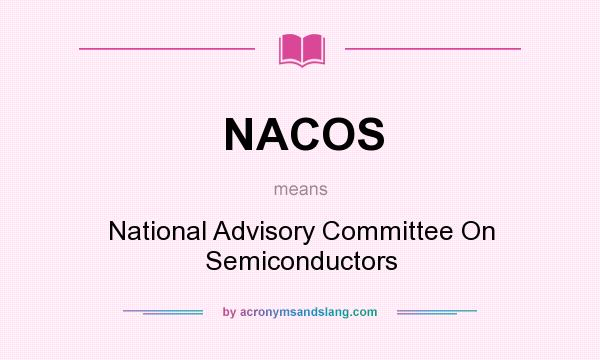 What does NACOS mean? It stands for National Advisory Committee On Semiconductors