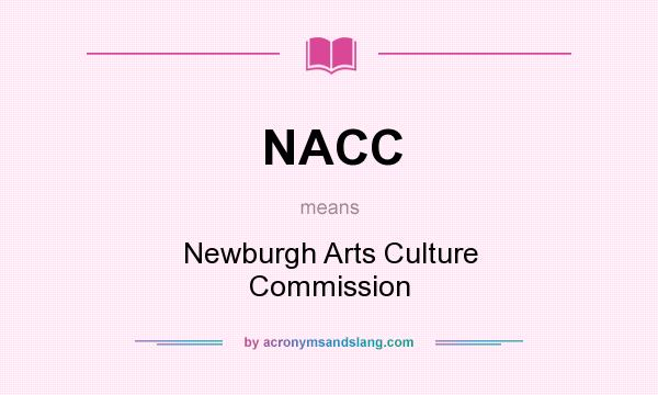 What does NACC mean? It stands for Newburgh Arts Culture Commission
