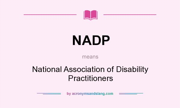 What does NADP mean? It stands for National Association of Disability Practitioners