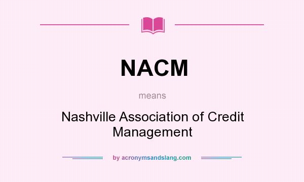 What does NACM mean? It stands for Nashville Association of Credit Management