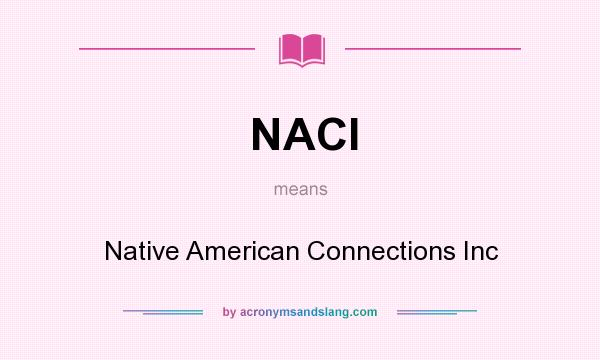 What does NACI mean? It stands for Native American Connections Inc
