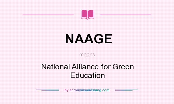 What does NAAGE mean? It stands for National Alliance for Green Education