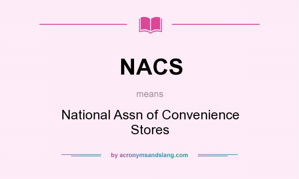What does NACS mean? It stands for National Assn of Convenience Stores