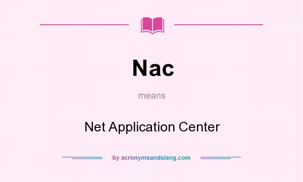 What does Nac mean? It stands for Net Application Center