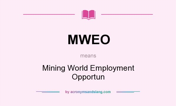 What does MWEO mean? It stands for Mining World Employment Opportun