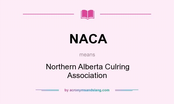 What does NACA mean? It stands for Northern Alberta Culring Association