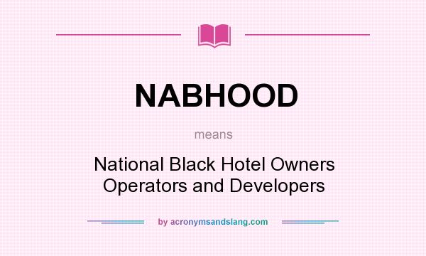 What does NABHOOD mean? It stands for National Black Hotel Owners Operators and Developers