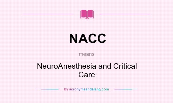 What does NACC mean? It stands for NeuroAnesthesia and Critical Care