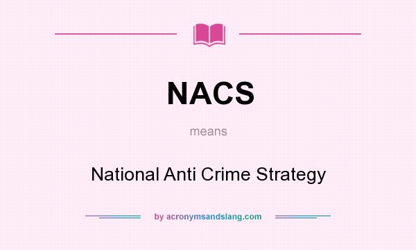 What does NACS mean? It stands for National Anti Crime Strategy
