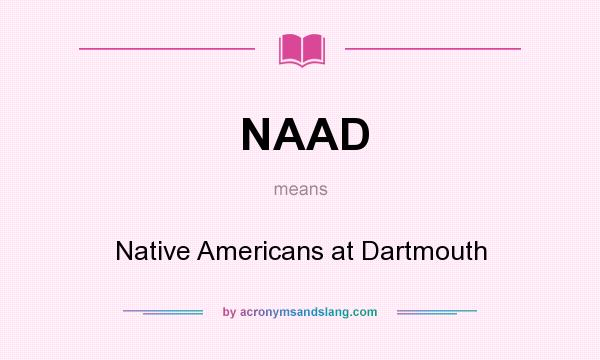 What does NAAD mean? It stands for Native Americans at Dartmouth
