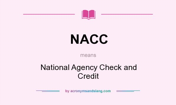 What does NACC mean? It stands for National Agency Check and Credit