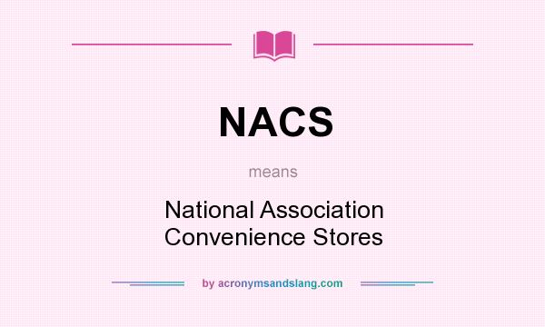 What does NACS mean? It stands for National Association Convenience Stores