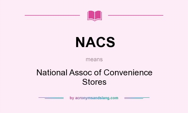 What does NACS mean? It stands for National Assoc of Convenience Stores