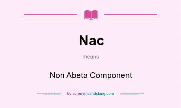 What does Nac mean? It stands for Non Abeta Component