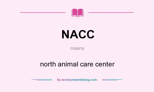 What does NACC mean? It stands for north animal care center