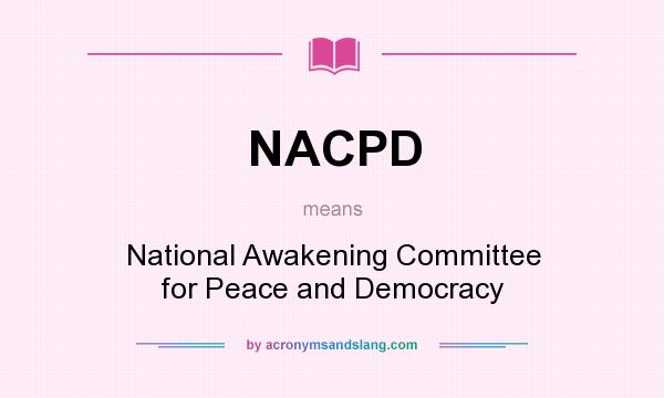 What does NACPD mean? It stands for National Awakening Committee for Peace and Democracy