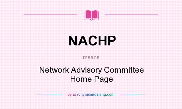 What does NACHP mean? It stands for Network Advisory Committee Home Page