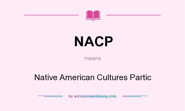 What does NACP mean? It stands for Native American Cultures Partic