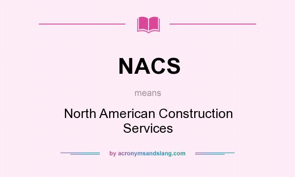 What does NACS mean? It stands for North American Construction Services