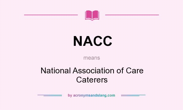 What does NACC mean? It stands for National Association of Care Caterers