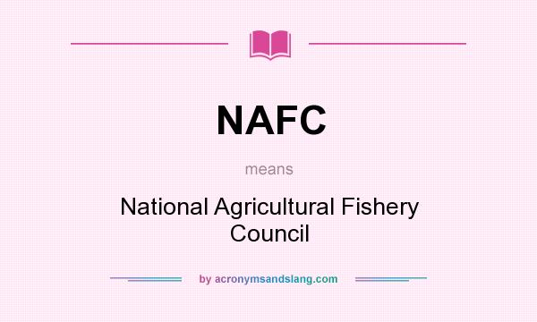 What does NAFC mean? It stands for National Agricultural Fishery Council