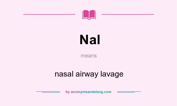 What does Nal mean? It stands for nasal airway lavage