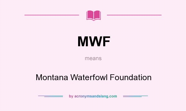 What does MWF mean? It stands for Montana Waterfowl Foundation