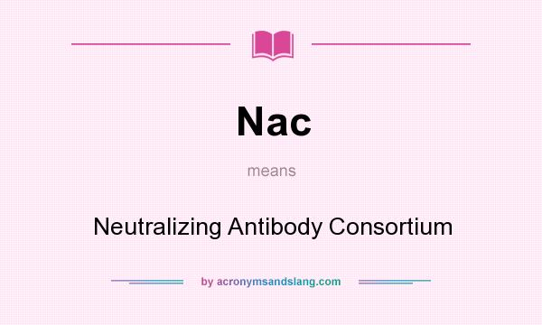 What does Nac mean? It stands for Neutralizing Antibody Consortium