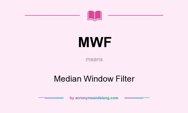 What does MWF mean? It stands for Median Window Filter