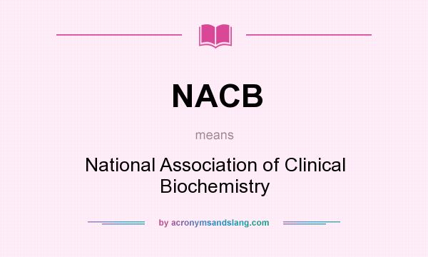 What does NACB mean? It stands for National Association of Clinical Biochemistry