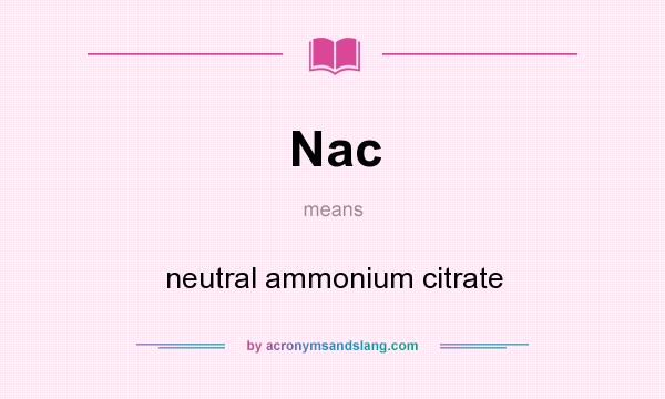 What does Nac mean? It stands for neutral ammonium citrate