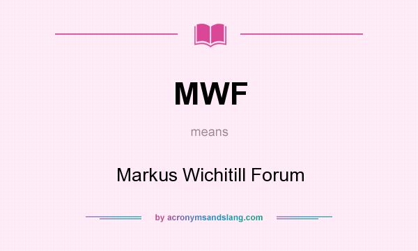 What does MWF mean? It stands for Markus Wichitill Forum