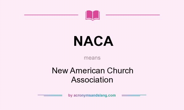 What does NACA mean? It stands for New American Church Association