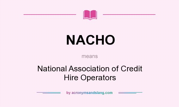 What does NACHO mean? It stands for National Association of Credit Hire Operators