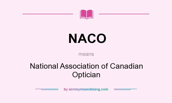 What does NACO mean? It stands for National Association of Canadian Optician