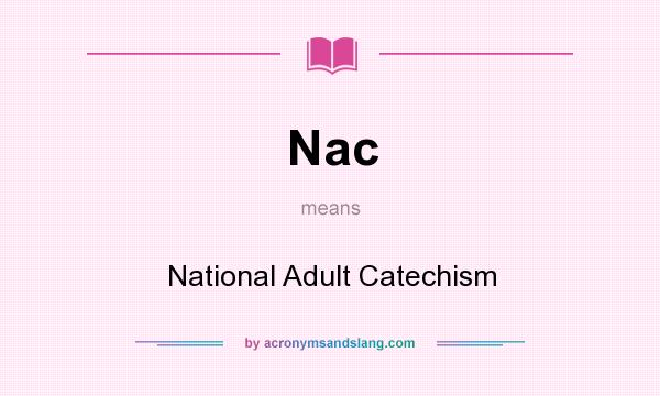 What does Nac mean? It stands for National Adult Catechism