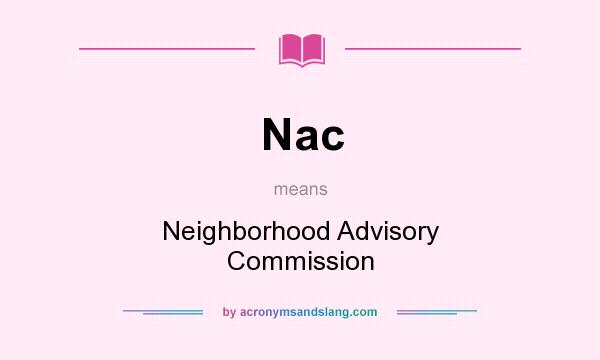 What does Nac mean? It stands for Neighborhood Advisory Commission