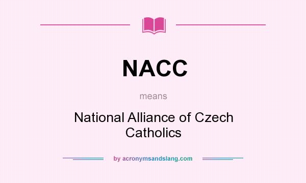 What does NACC mean? It stands for National Alliance of Czech Catholics