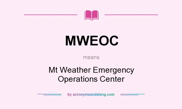 What does MWEOC mean? It stands for Mt Weather Emergency Operations Center