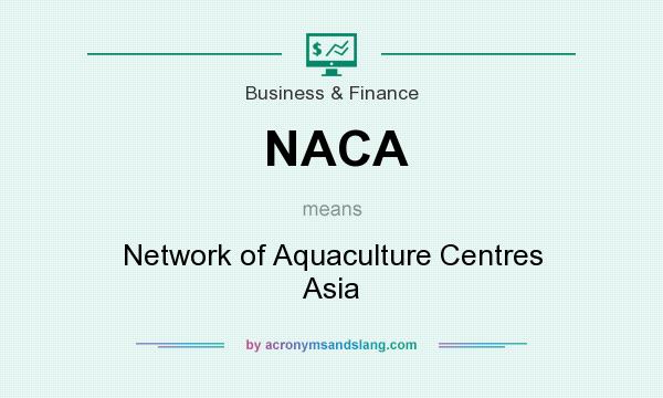 What does NACA mean? It stands for Network of Aquaculture Centres Asia
