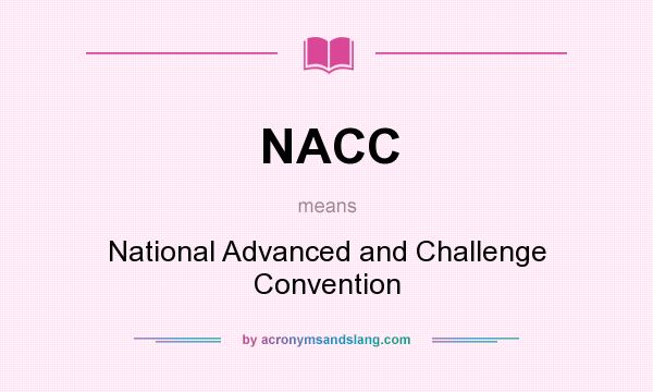 What does NACC mean? It stands for National Advanced and Challenge Convention