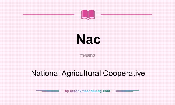 What does Nac mean? It stands for National Agricultural Cooperative