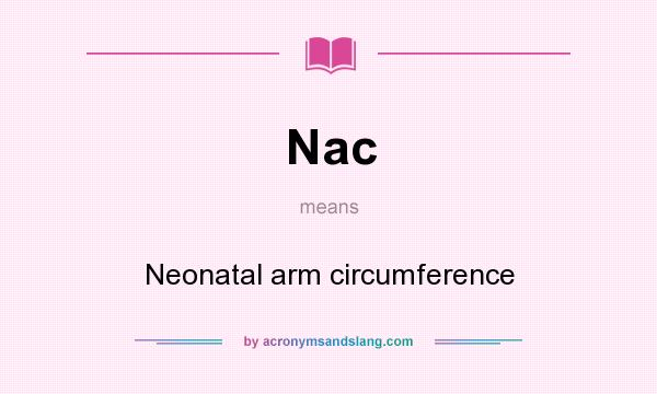 What does Nac mean? It stands for Neonatal arm circumference