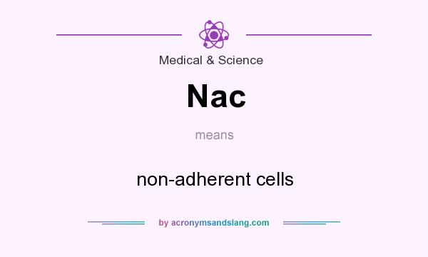 What does Nac mean? It stands for non-adherent cells