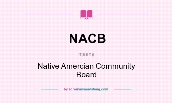 What does NACB mean? It stands for Native Amercian Community Board