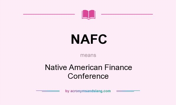What does NAFC mean? It stands for Native American Finance Conference
