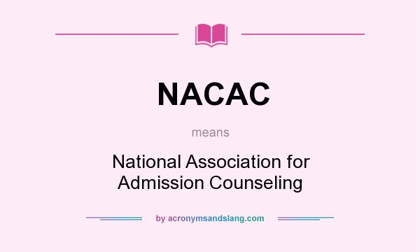 What does NACAC mean? It stands for National Association for Admission Counseling