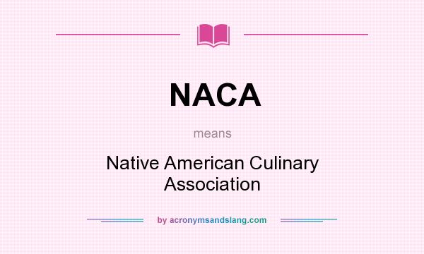 What does NACA mean? It stands for Native American Culinary Association