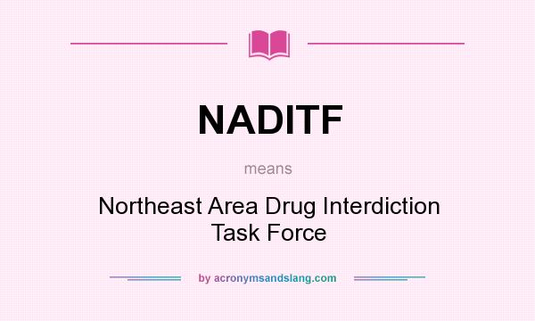 What does NADITF mean? It stands for Northeast Area Drug Interdiction Task Force